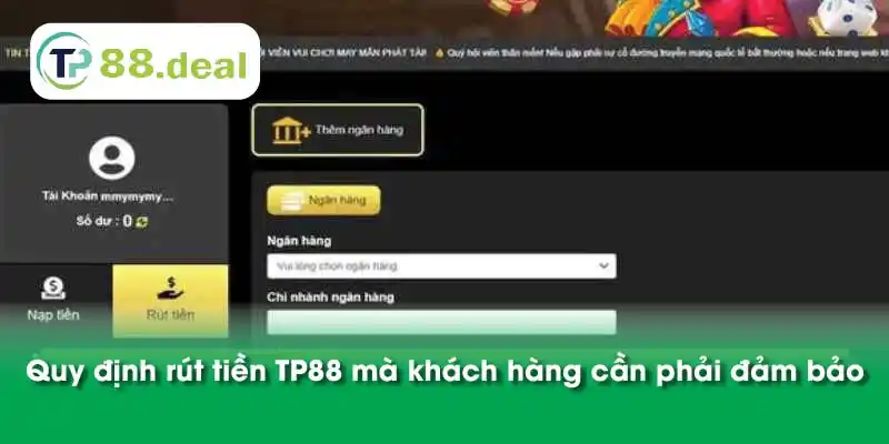 Quy định rút tiền TP88 mà khách hàng cần phải đảm bảo 