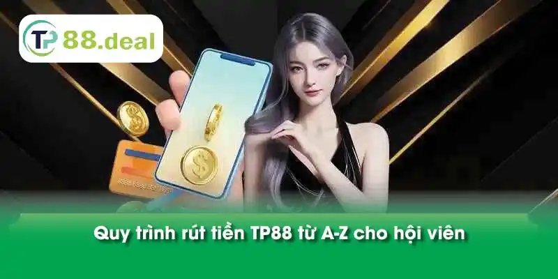 Quy trình rút tiền TP88 từ A-Z cho hội viên 
